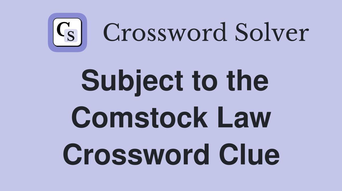 Subject to the Comstock Law Crossword Clue