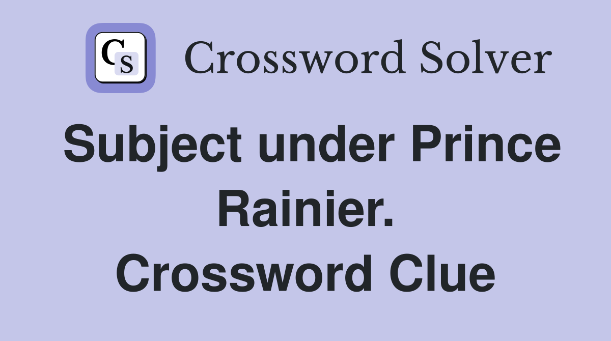 Subject under Prince Rainier. Crossword Clue