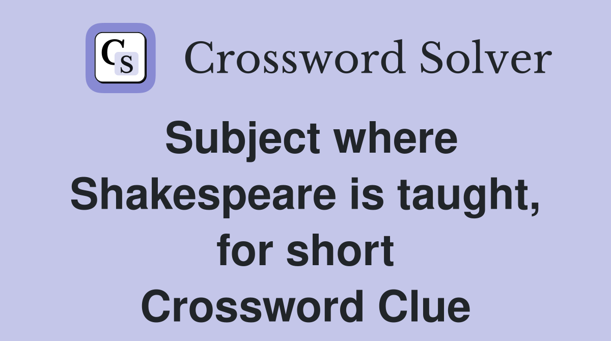 Subject where Shakespeare is taught, for short Crossword Clue