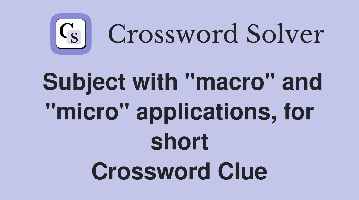 Subject with "macro" and "micro" applications, for short Crossword Clue