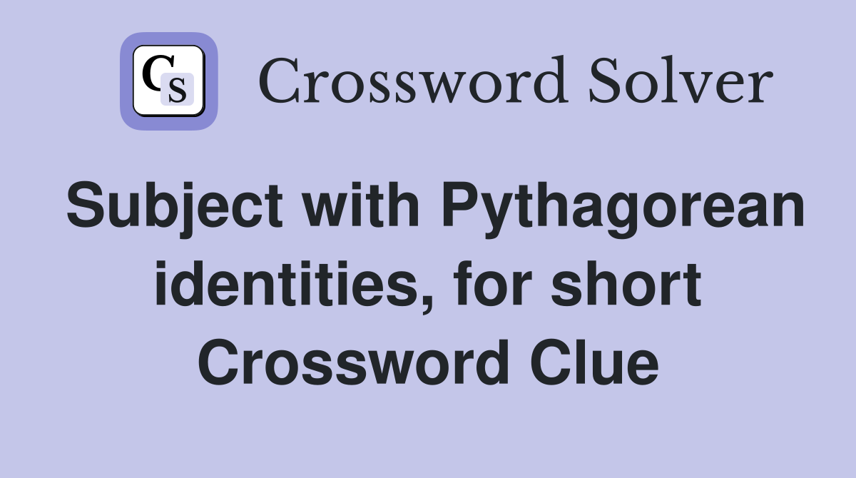 Subject with Pythagorean identities, for short Crossword Clue