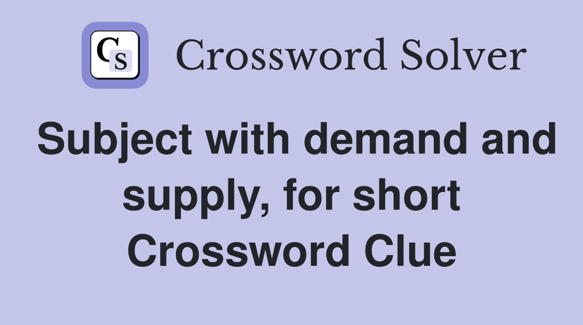 Subject with demand and supply, for short Crossword Clue