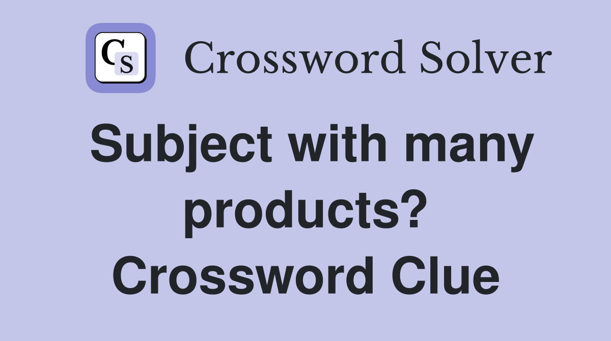 Subject with many products? Crossword Clue