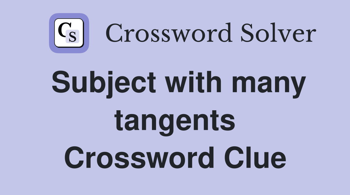 Subject with many tangents Crossword Clue