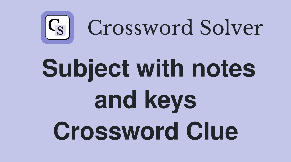 Subject with notes and keys Crossword Clue