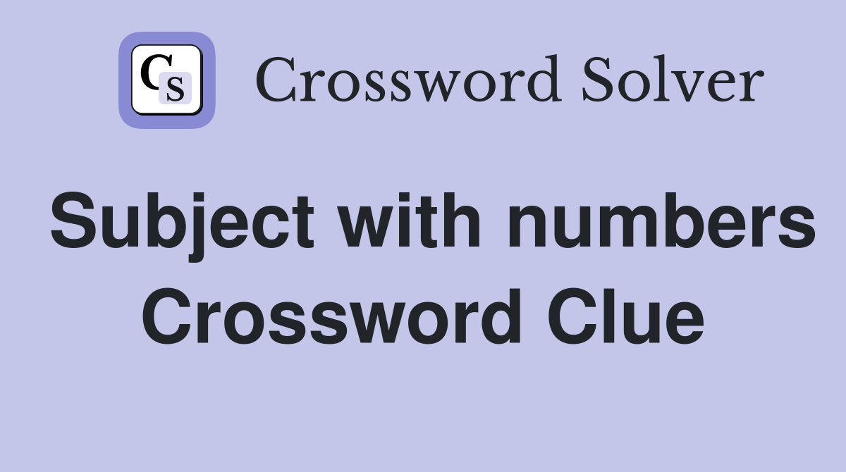 Subject with numbers Crossword Clue