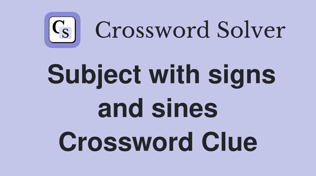 Subject with signs and sines Crossword Clue