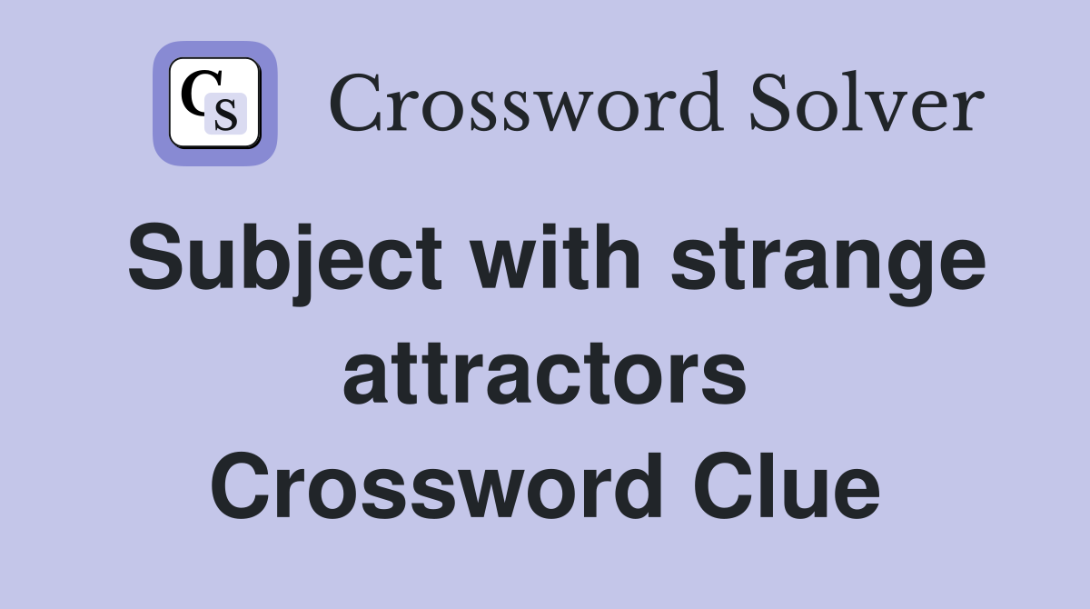 Subject with strange attractors Crossword Clue