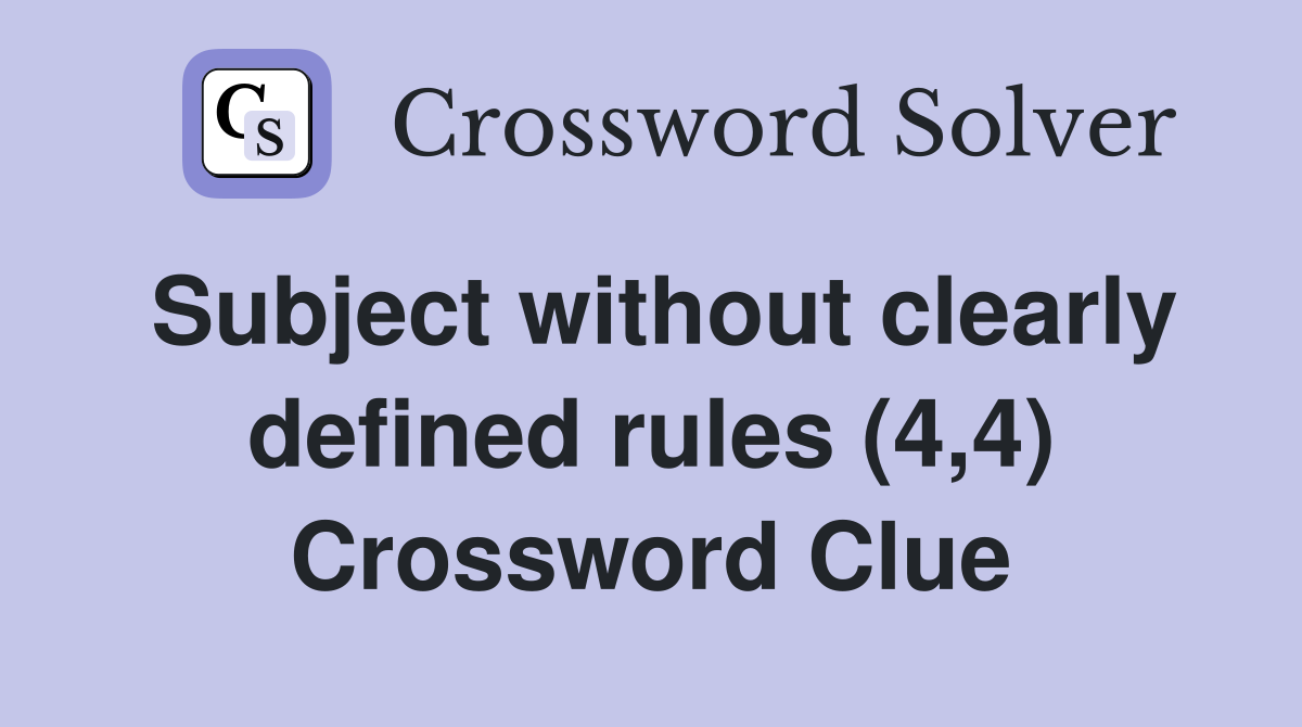 Subject without clearly defined rules (4,4) Crossword Clue
