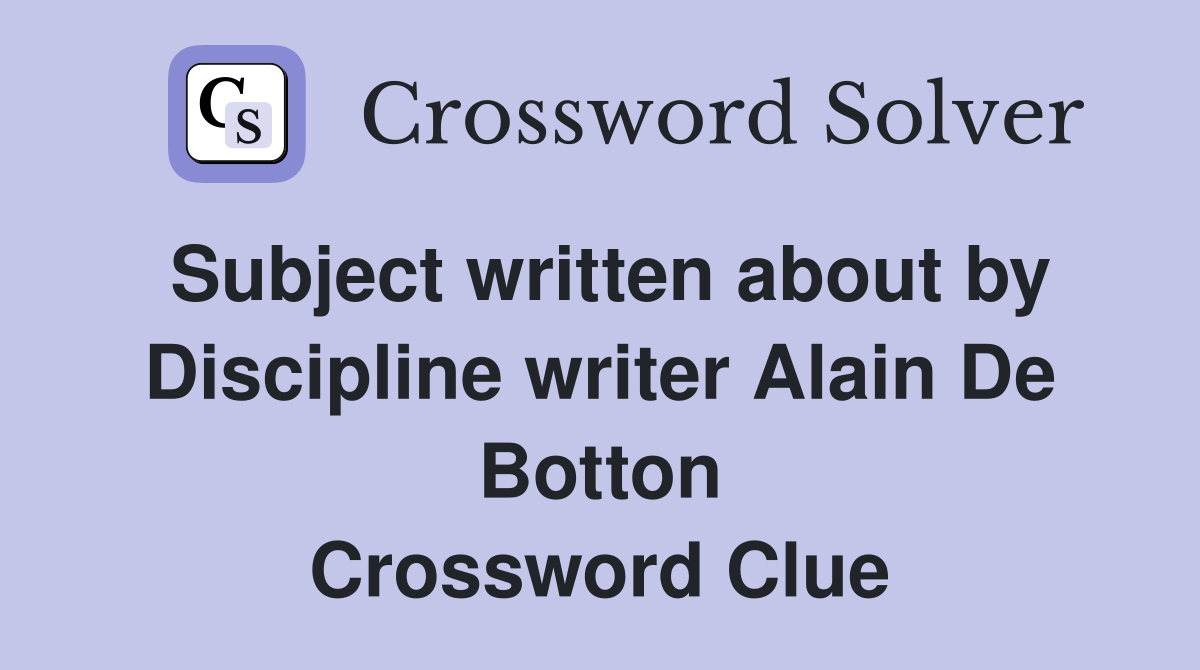 Subject written about by Discipline writer Alain De Botton Crossword Clue