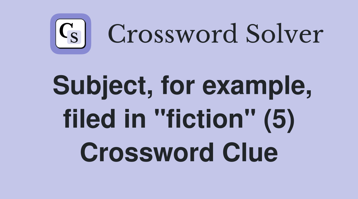Subject, for example, filed in "fiction" (5) Crossword Clue