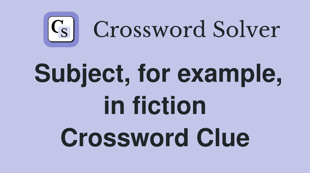 Subject, for example, in fiction Crossword Clue