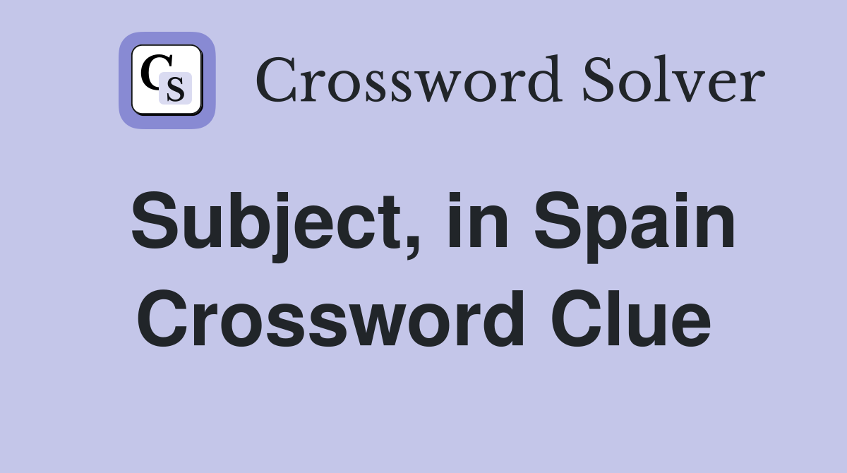 Subject, in Spain Crossword Clue