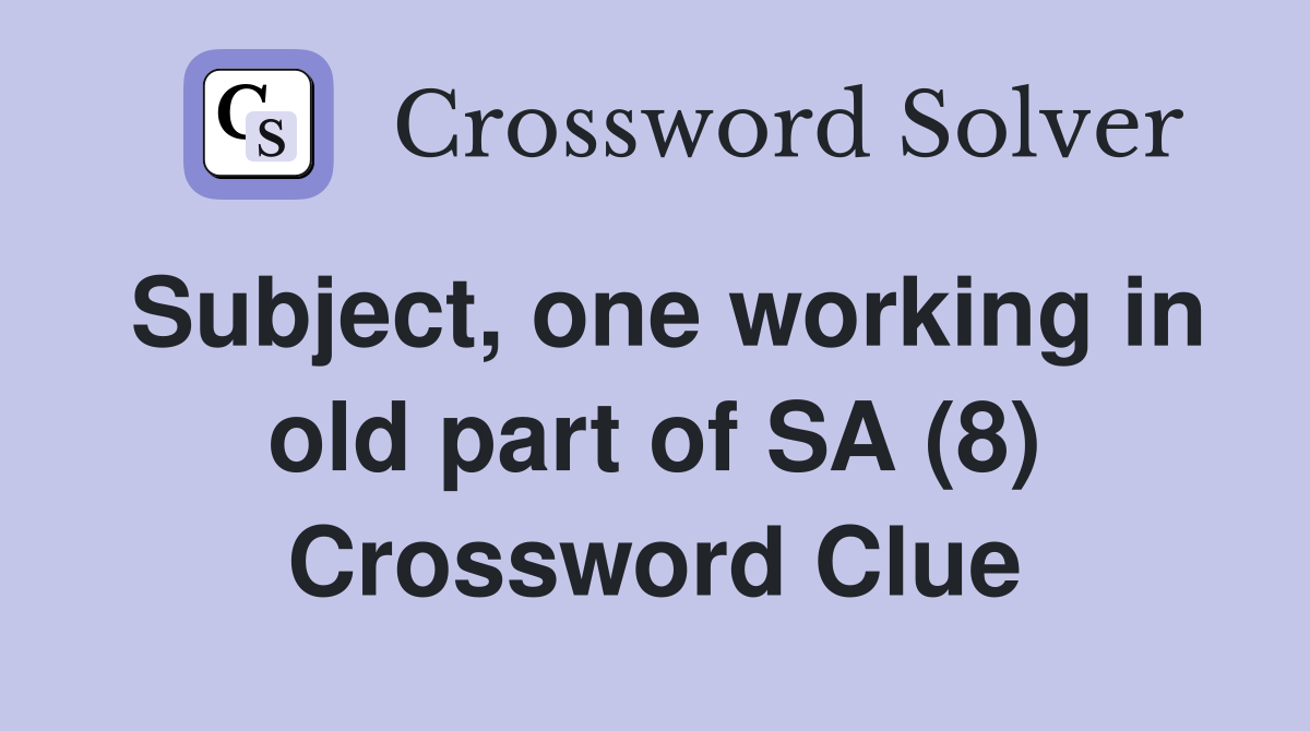 Subject, one working in old part of SA (8) Crossword Clue
