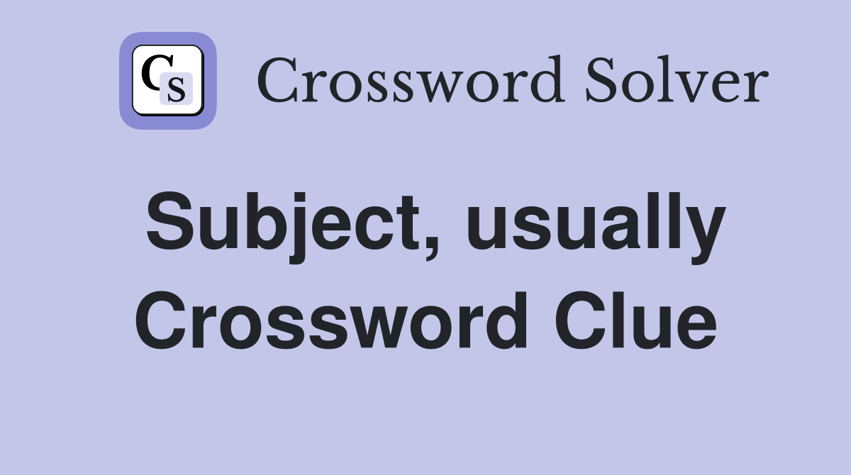 Subject, usually Crossword Clue