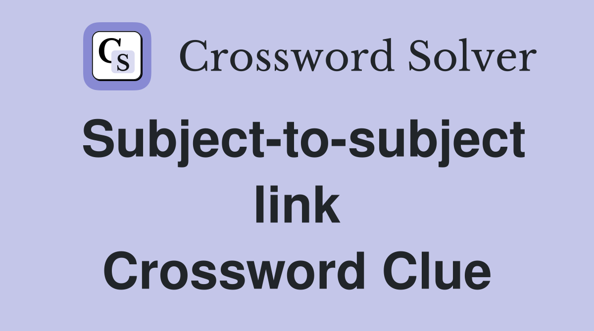 Subject-to-subject link Crossword Clue