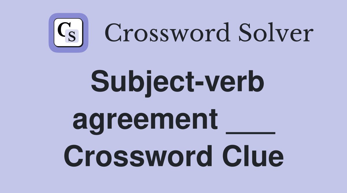 Subject-verb agreement ___ Crossword Clue