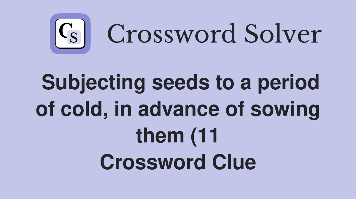 Subjecting seeds to a period of cold in advance of sowing them (11 Subjecting seeds to a period of cold in advance of sowing them (11