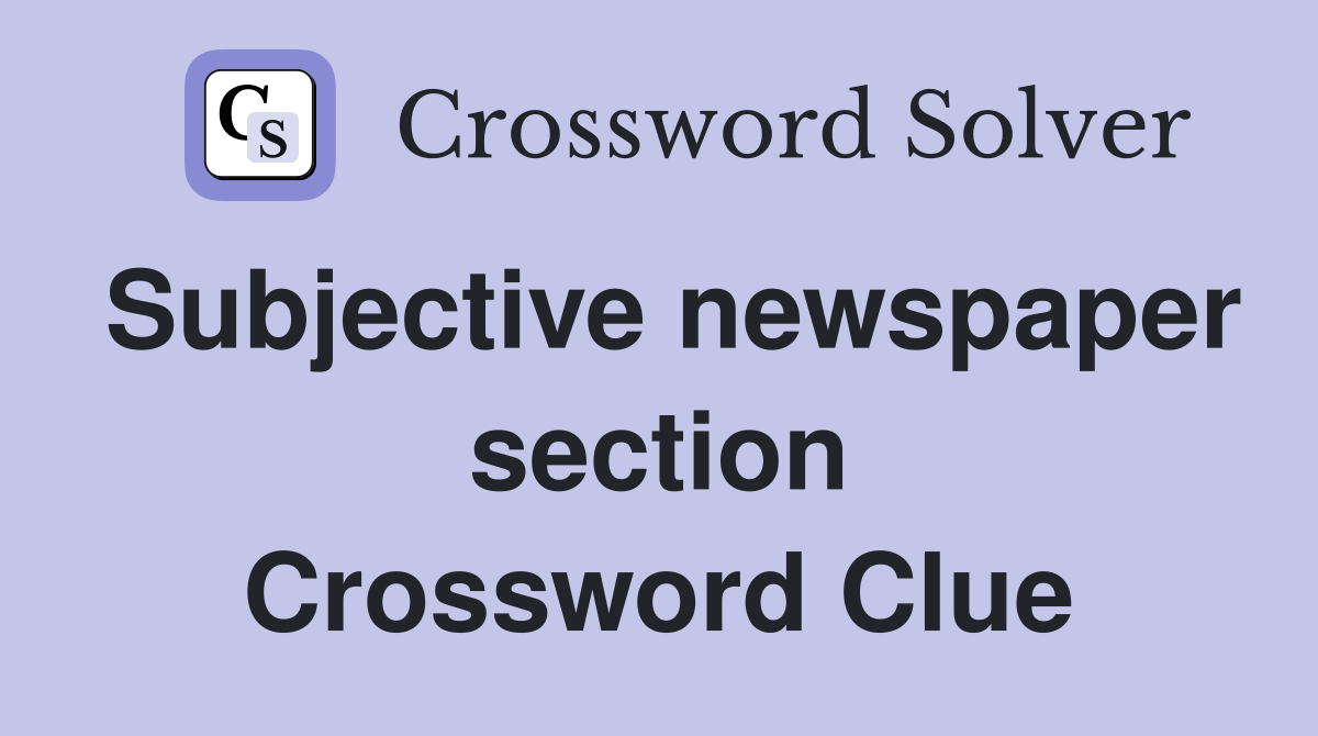 Subjective newspaper section Crossword Clue