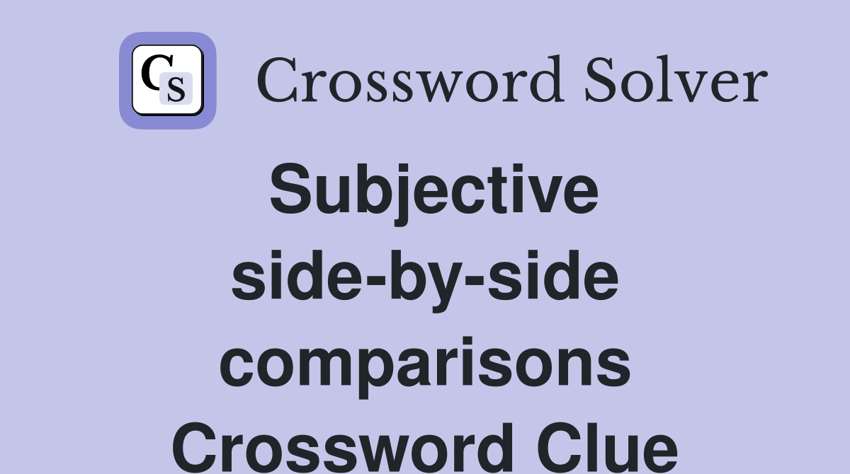 Subjective side-by-side comparisons Crossword Clue