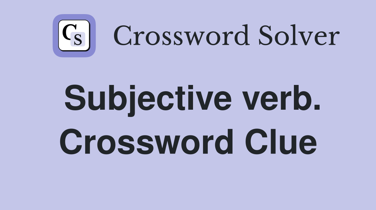 Subjective verb. Crossword Clue