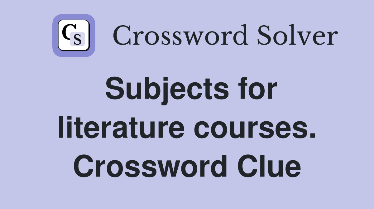 Subjects for literature courses. Crossword Clue