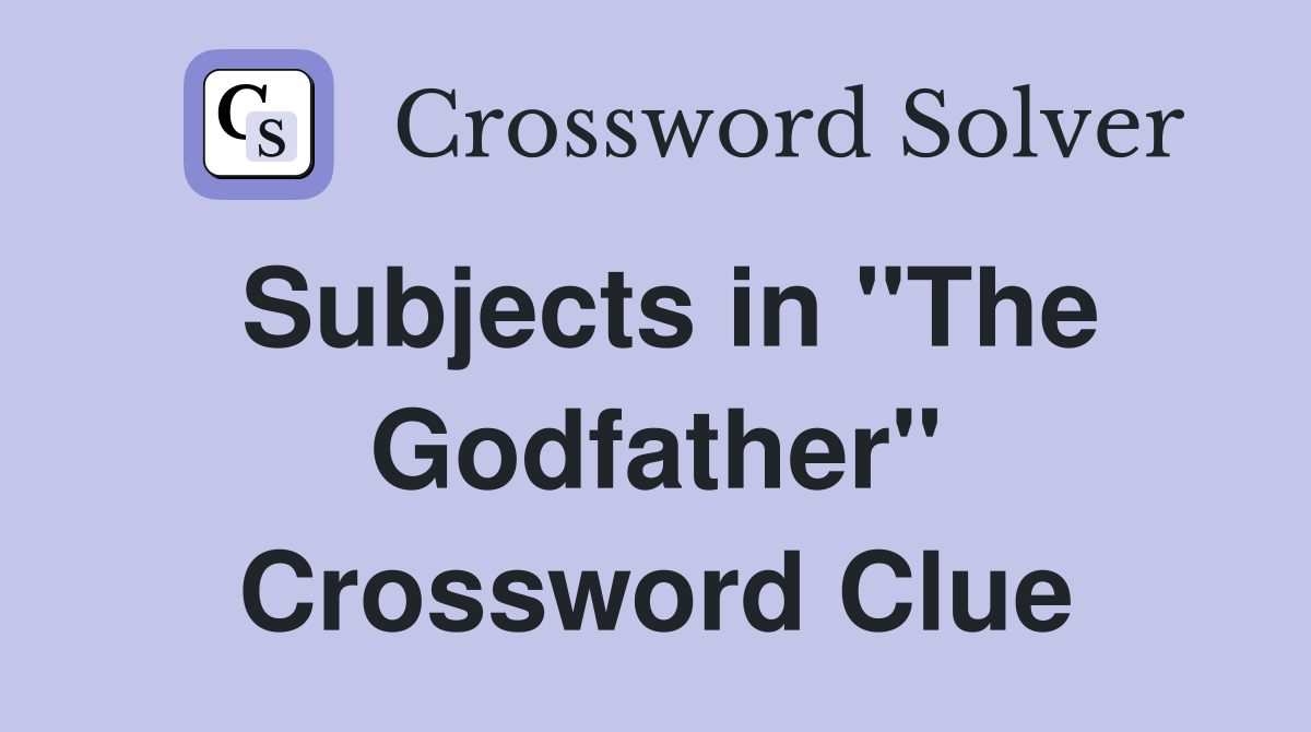 Subjects in "The Godfather" Crossword Clue