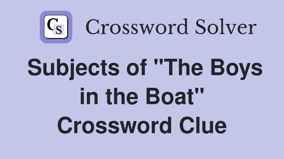 Subjects of "The Boys in the Boat" Crossword Clue