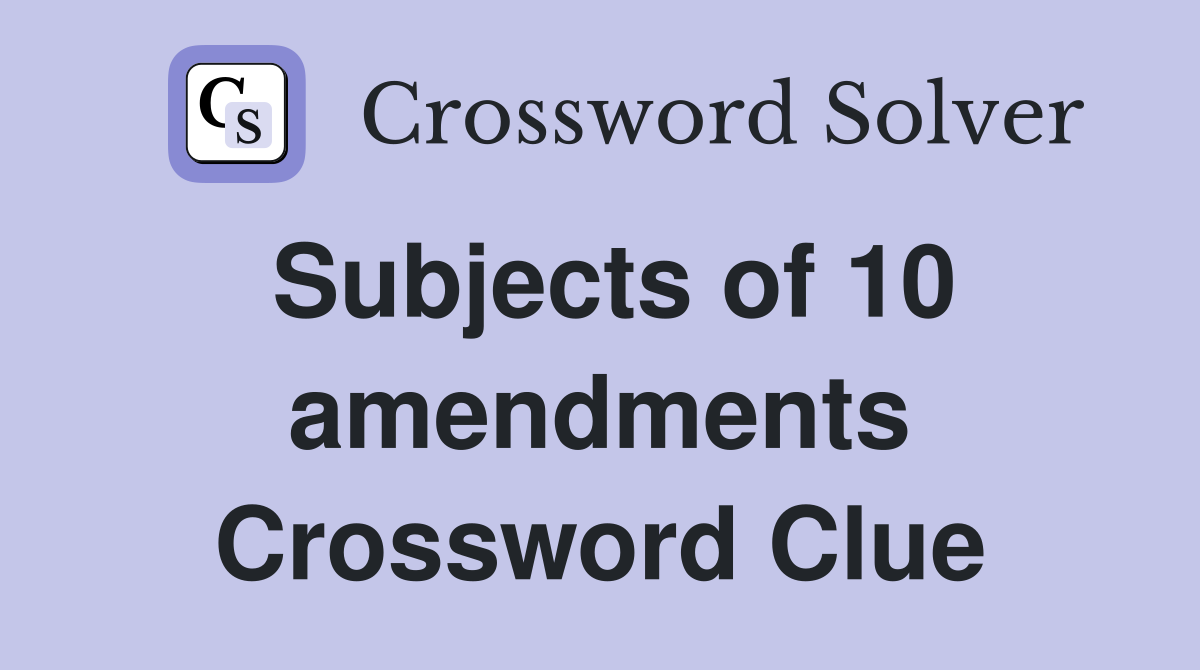 Subjects of 10 amendments Crossword Clue