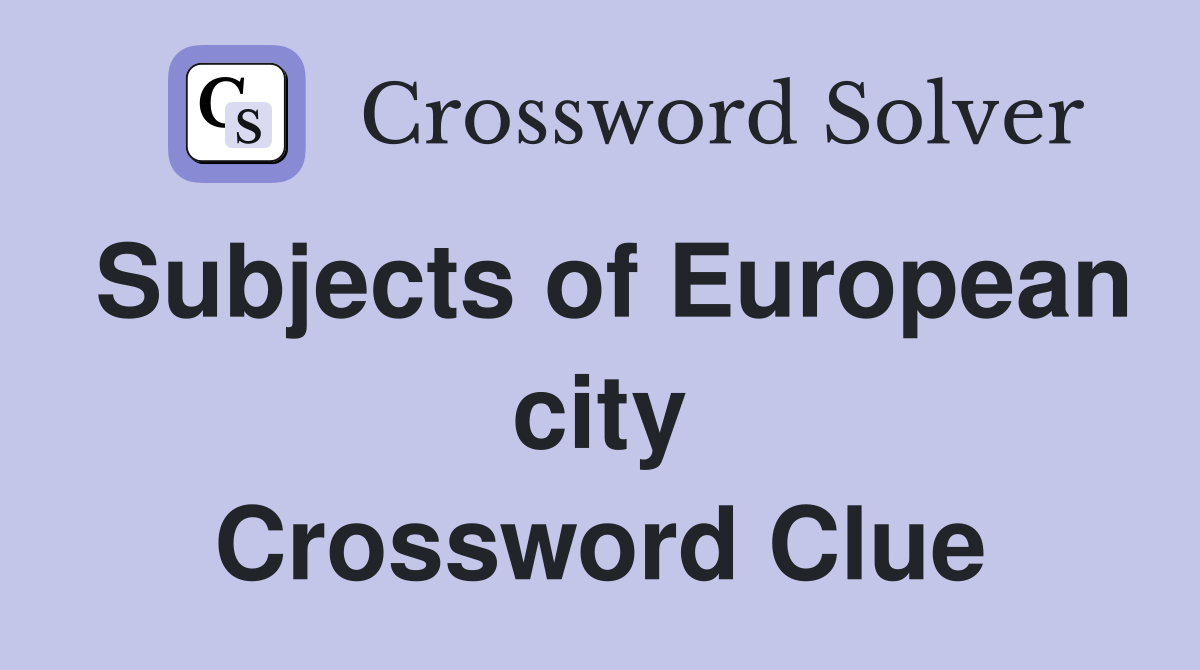 Subjects of European city Crossword Clue