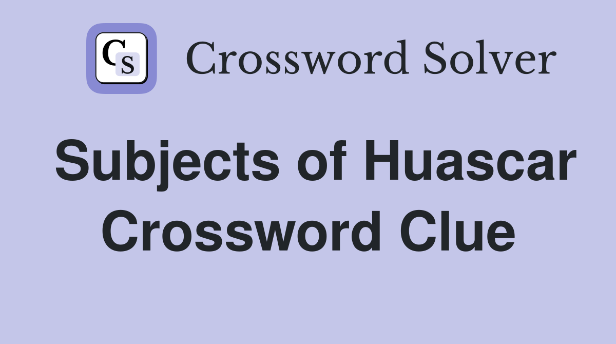 Subjects of Huascar Crossword Clue
