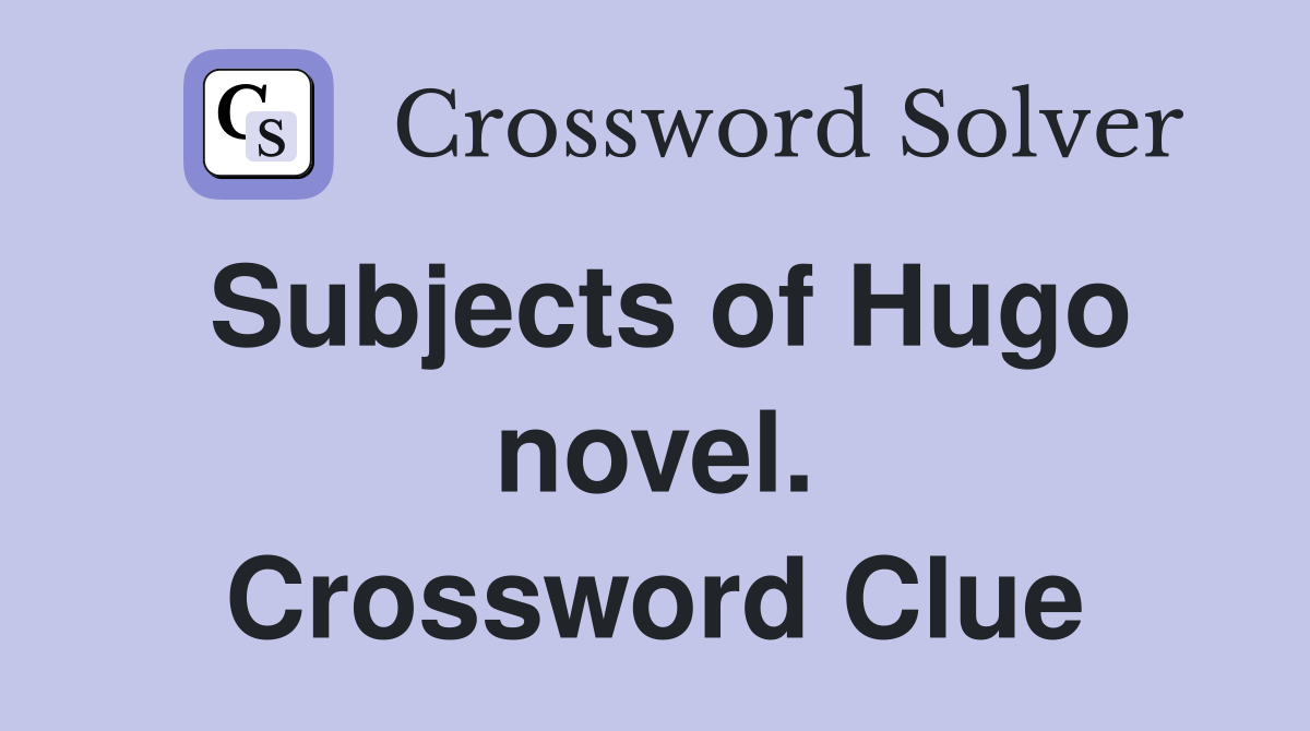 Subjects of Hugo novel. Crossword Clue