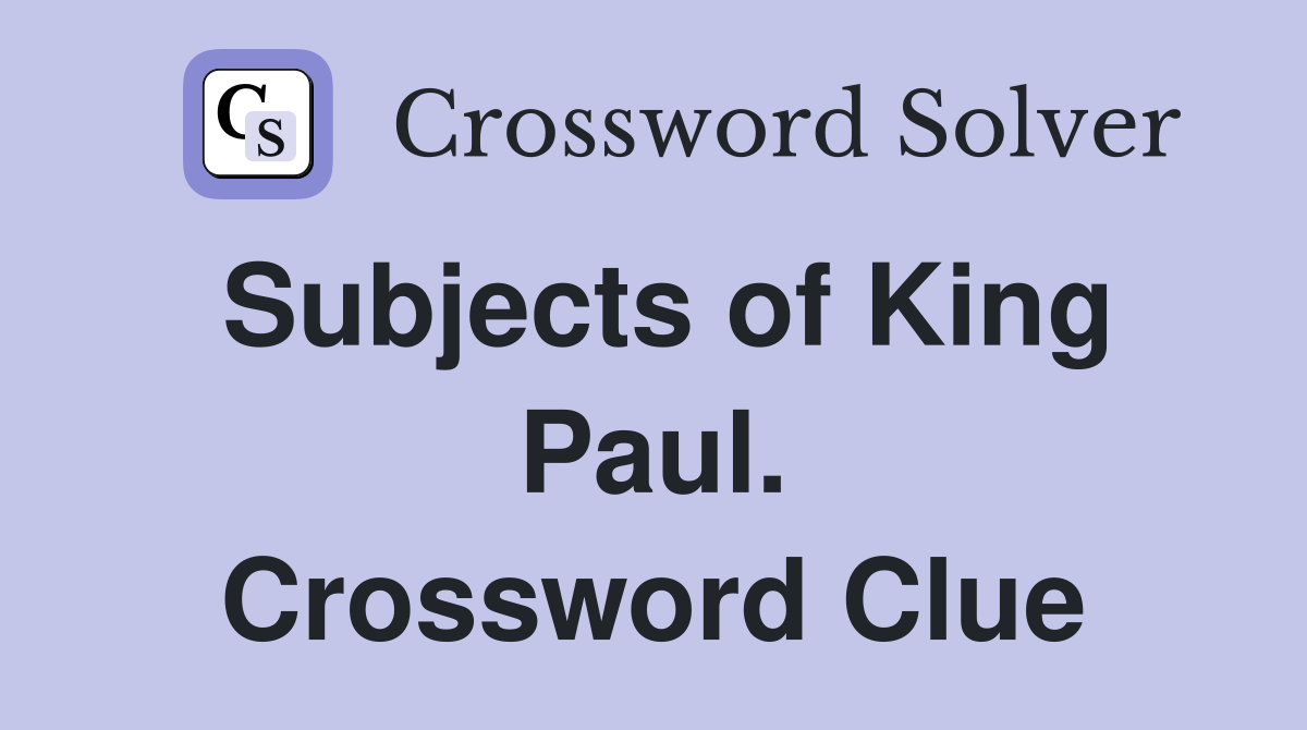 Subjects of King Paul. Crossword Clue