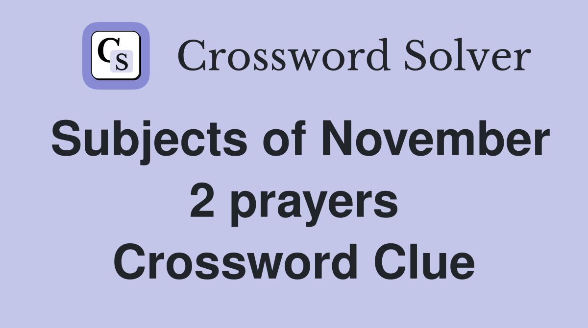 Subjects of November 2 prayers Crossword Clue