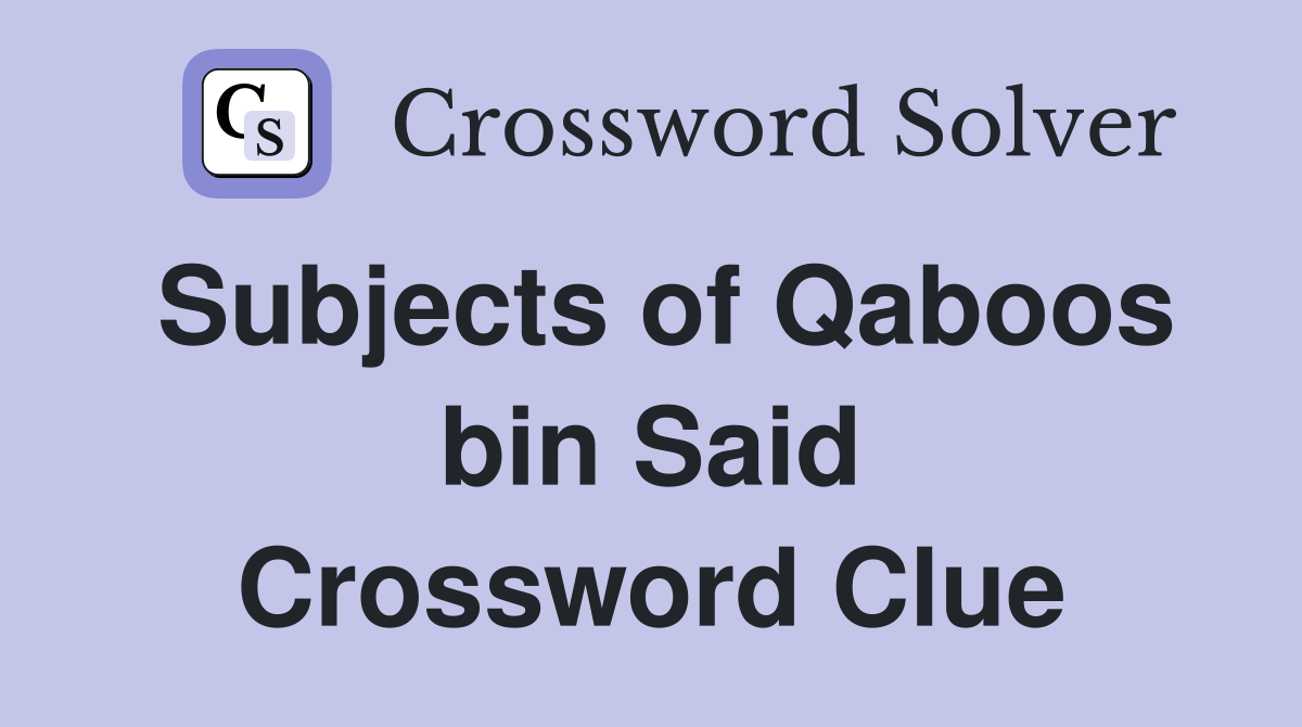Subjects of Qaboos bin Said Crossword Clue