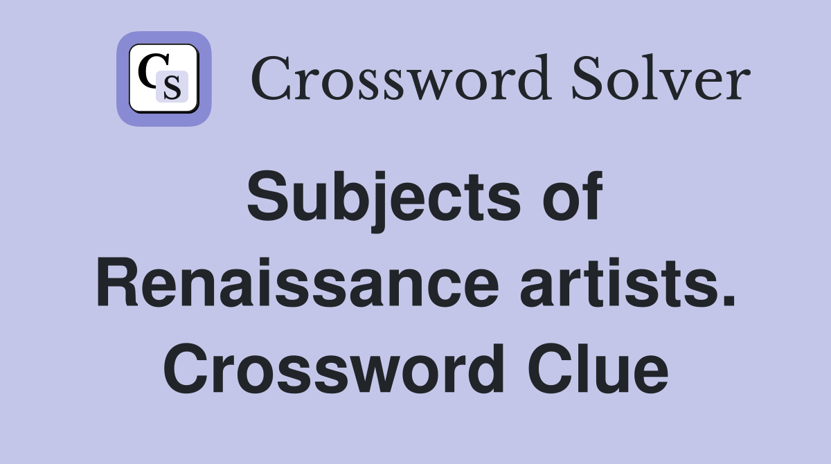 Subjects of Renaissance artists. Crossword Clue