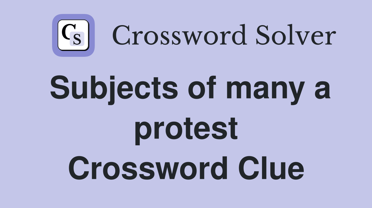Subjects of many a protest Crossword Clue