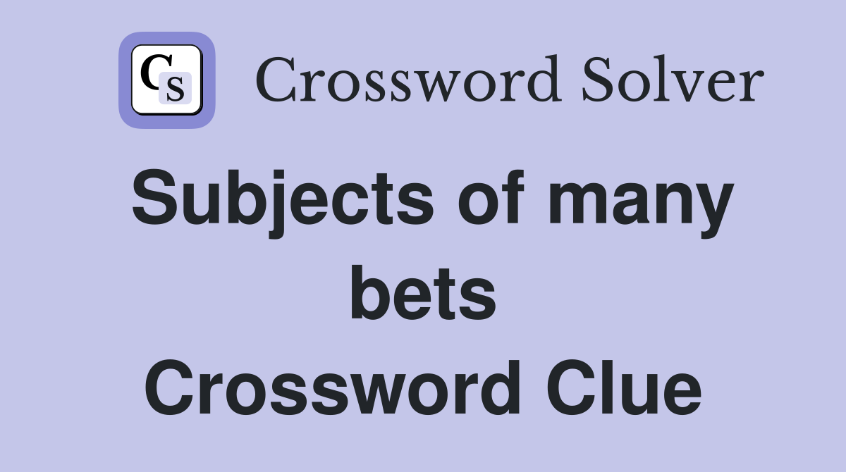 Subjects of many bets Crossword Clue