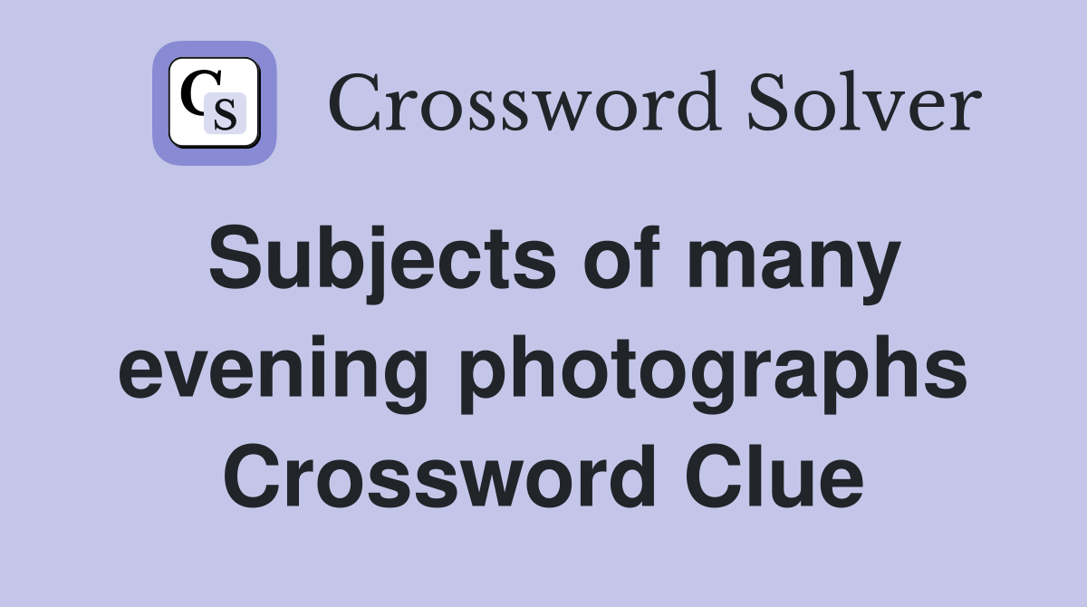 Subjects of many evening photographs Crossword Clue