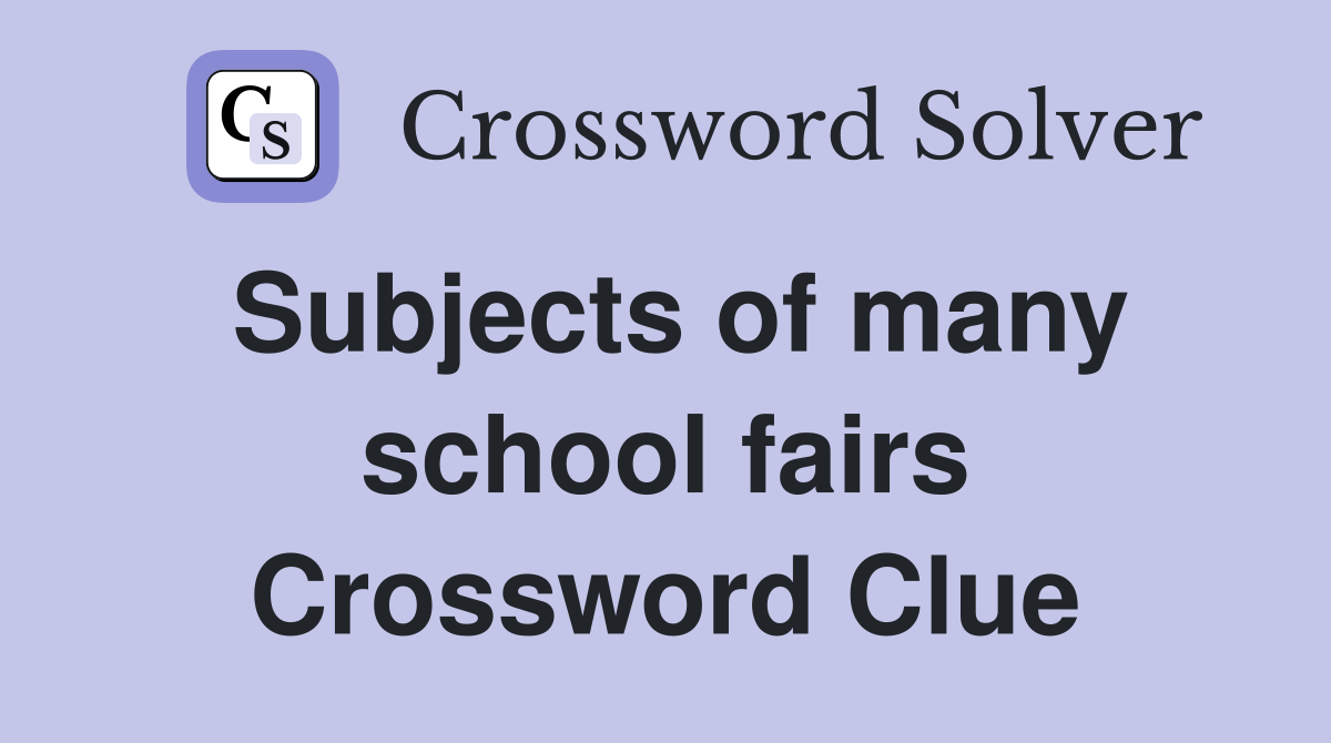 Subjects of many school fairs Crossword Clue
