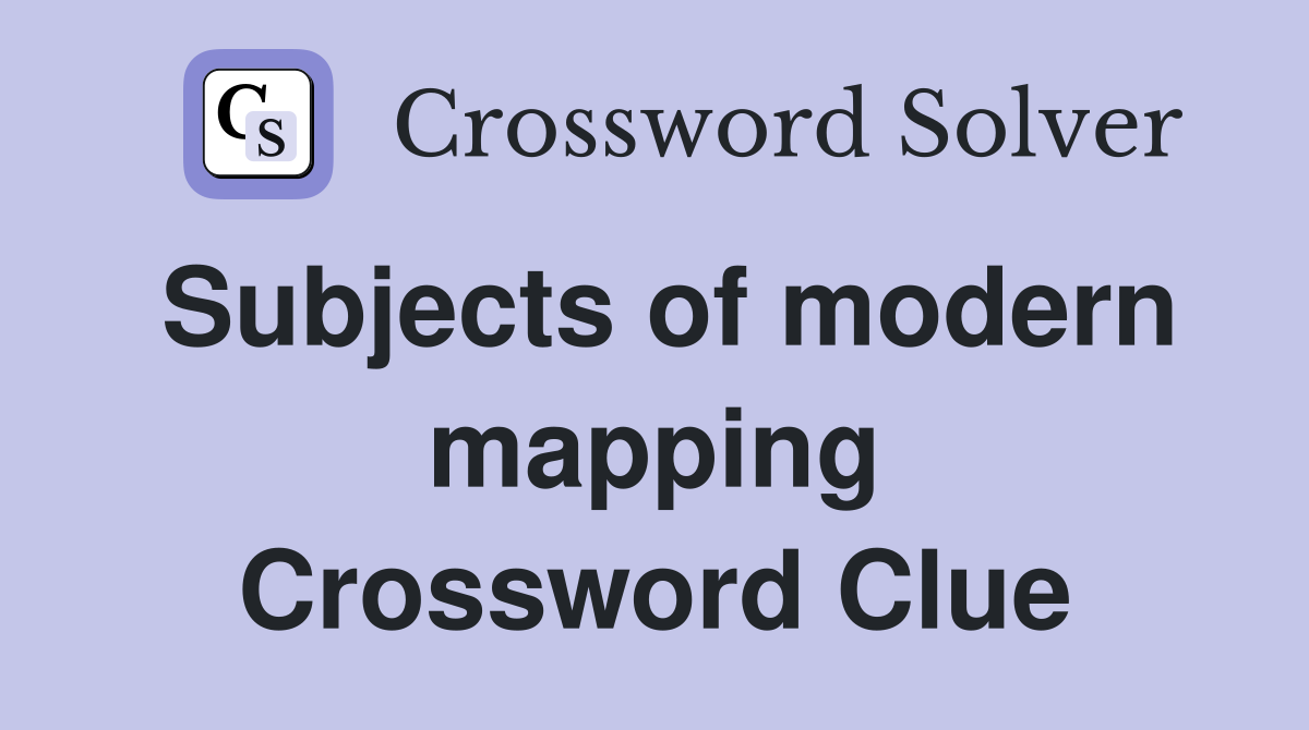 Subjects of modern mapping Crossword Clue