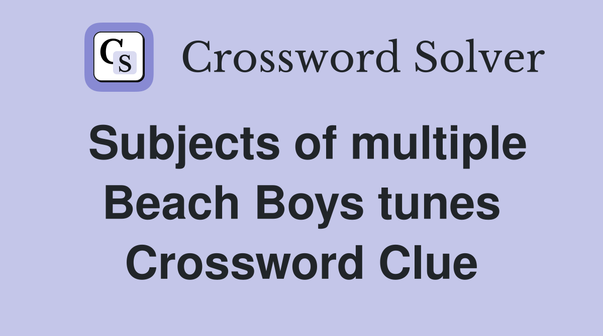 Subjects of multiple Beach Boys tunes Crossword Clue