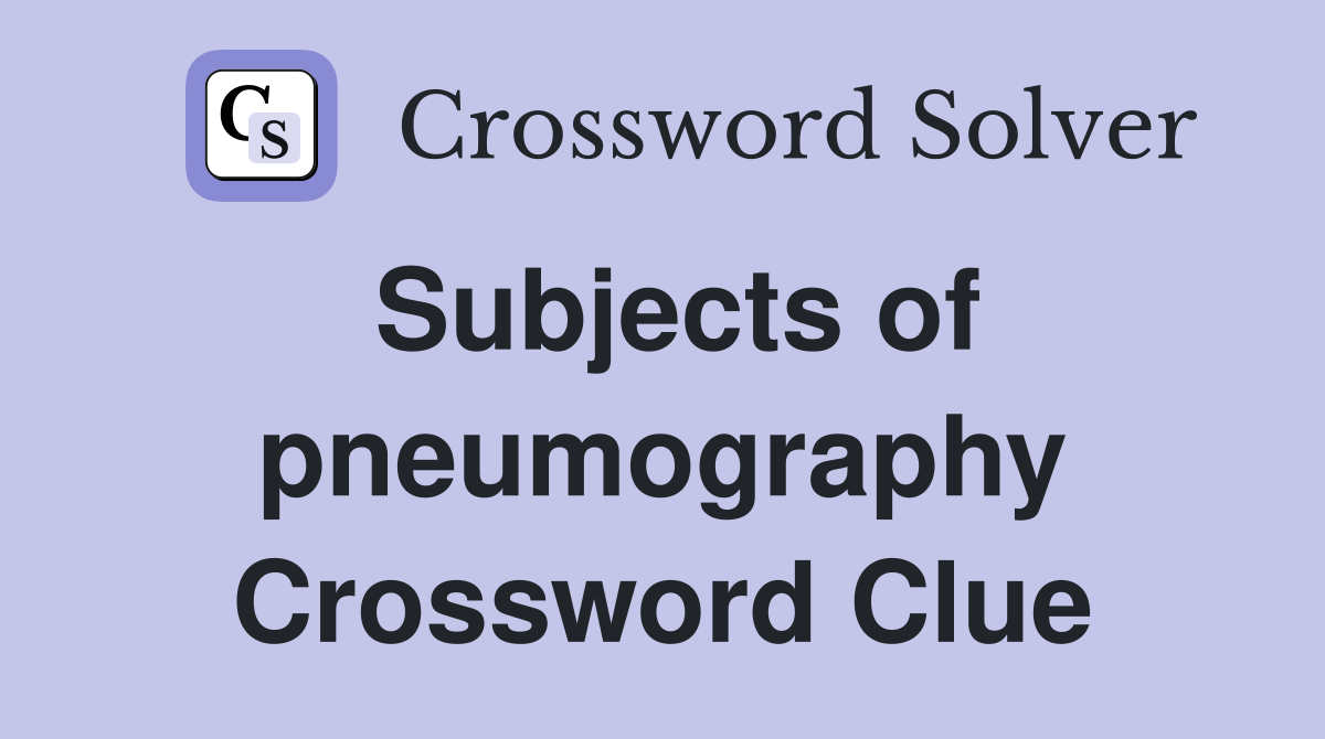 Subjects of pneumography Crossword Clue