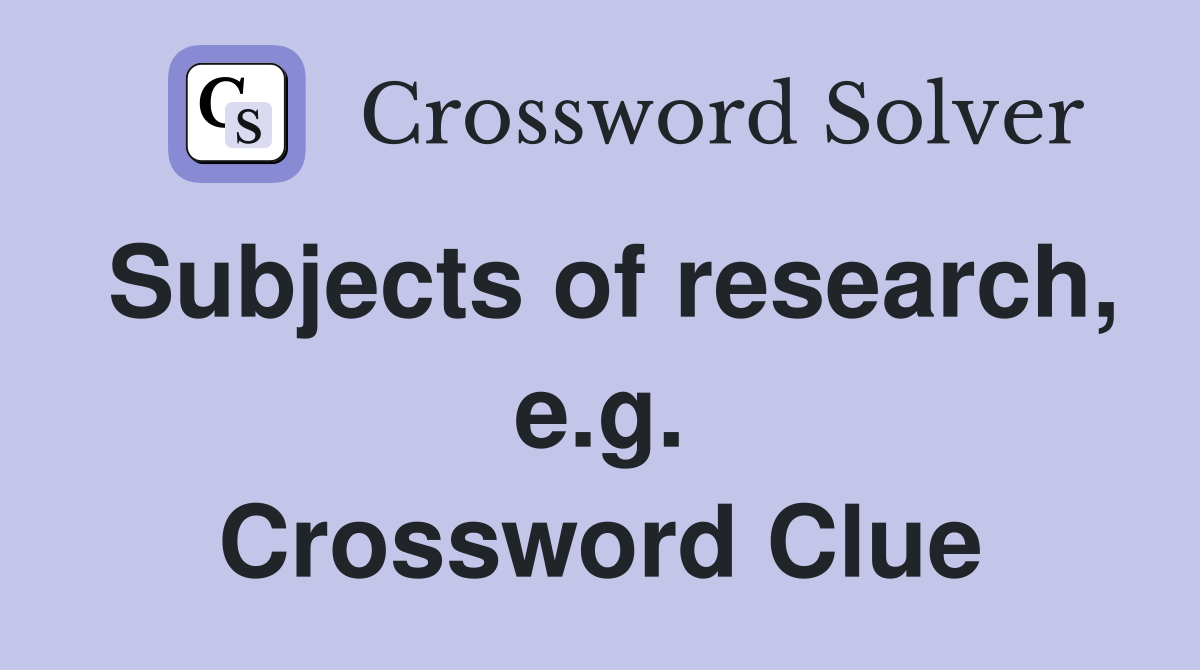 Subjects of research, e.g. Crossword Clue