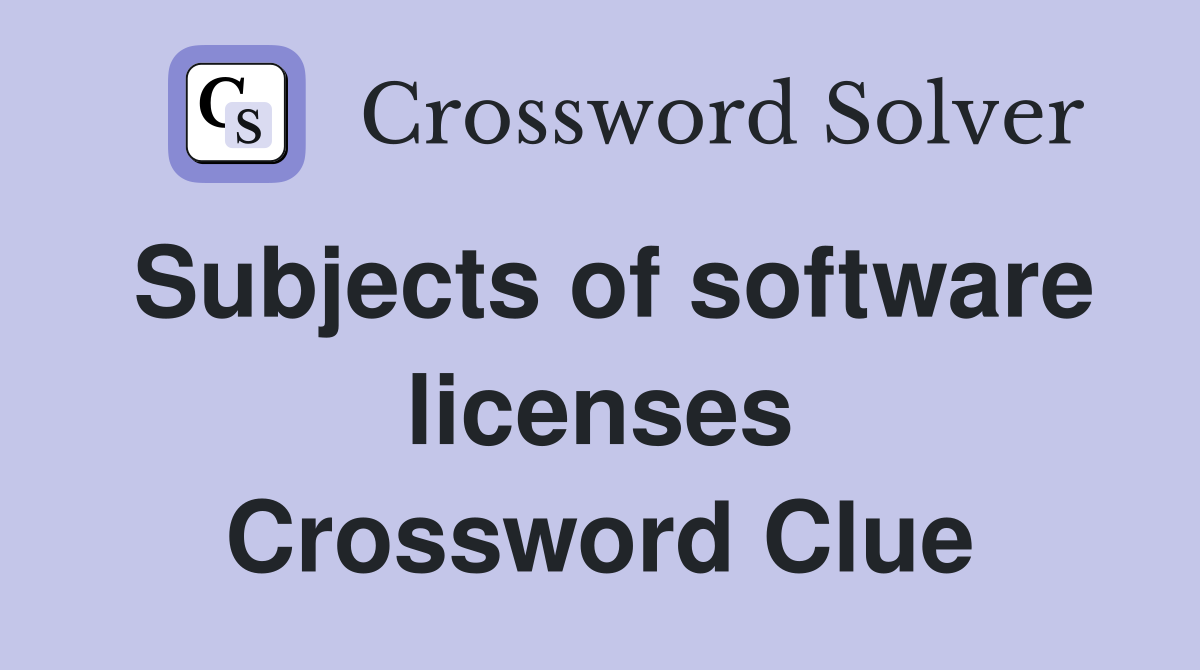 Subjects of software licenses Crossword Clue
