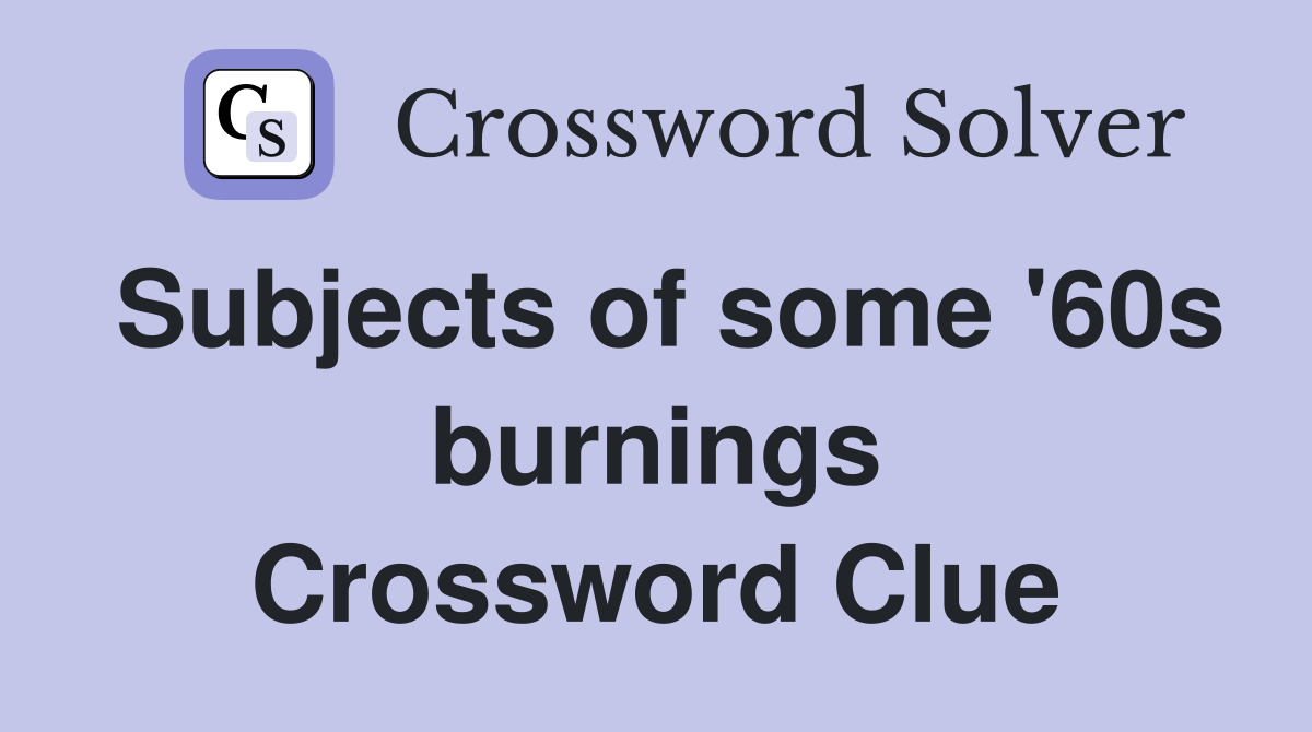 Subjects of some '60s burnings Crossword Clue