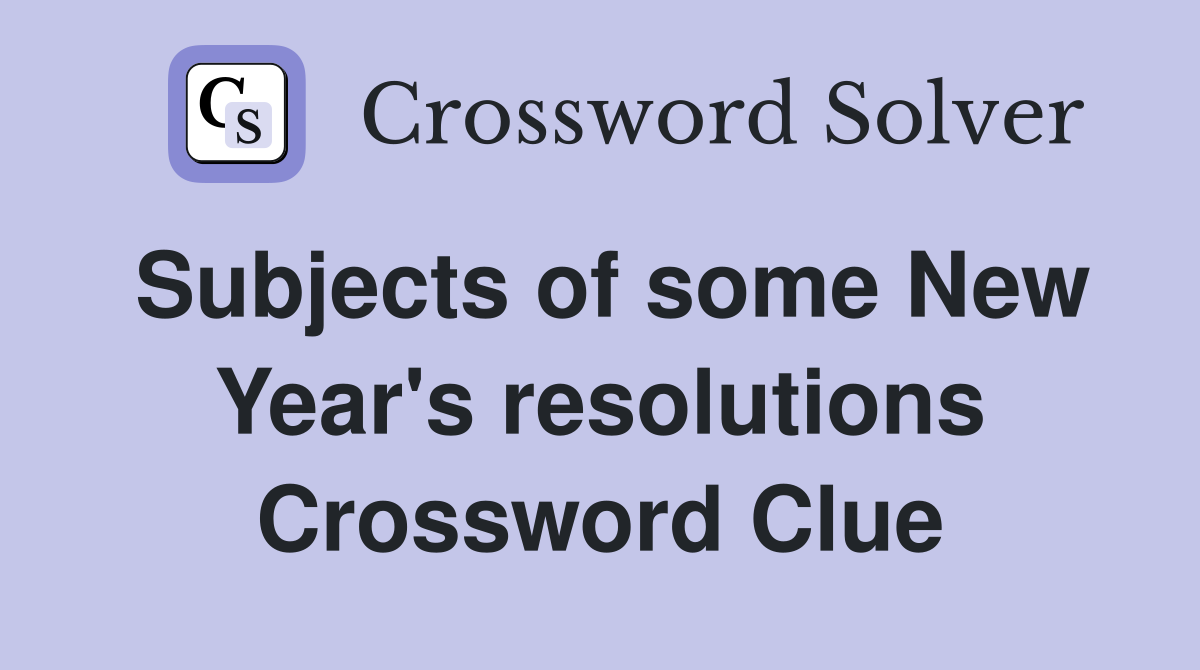 Subjects of some New Year's resolutions Crossword Clue