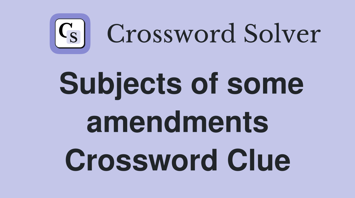 Subjects of some amendments Crossword Clue