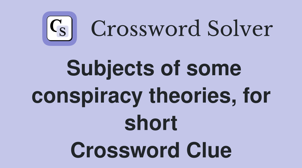 Subjects of some conspiracy theories, for short Crossword Clue