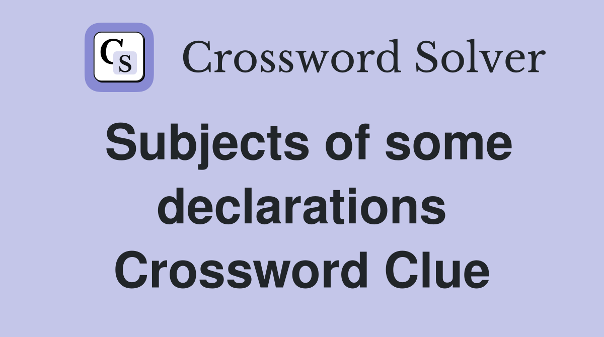 Subjects of some declarations Crossword Clue